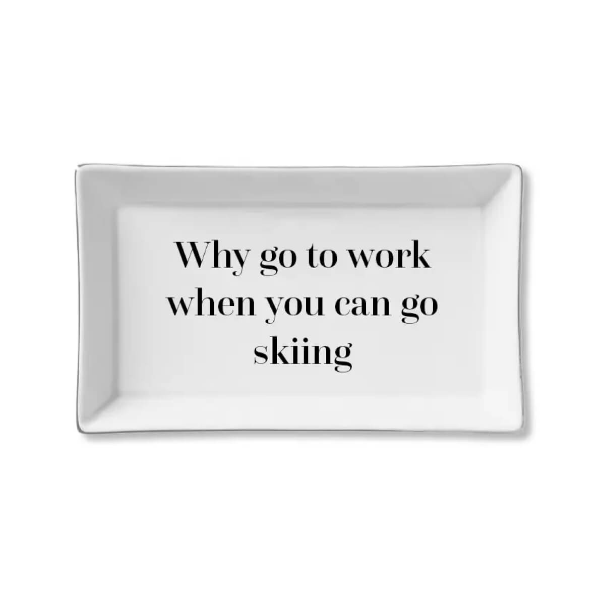 Why Work...Go Skiing Ceramic Tray front | MILK MONEY milkmoney.co | white elephant gift ideas, gift, mother's day gift ideas, white elephant gift, gift shops near me, cute home decor, mother's day gift, cute home accents, handmade in USA, elegant home decor, luxury home, luxury gifts
Unique gifts, Best gifts for her, Gift ideas for him. Last-minute gifts
Cheap gift ideas, Gifts for women, Luxury gifts