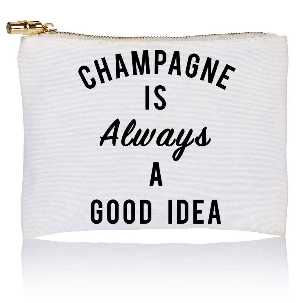 Champagne is Always A Good Idea Zipper Pouch