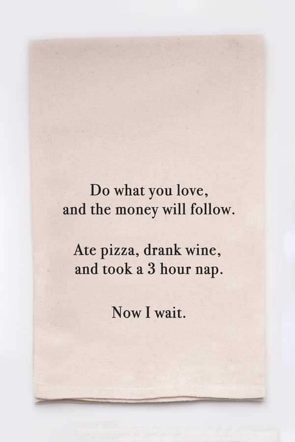 Do What You Love And The Money Will Follow Kitchen Tea Towel white front | MILK MONEY milkmoney.co