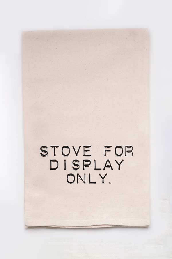 Stove For Display Only Funny Kitchen Tea Towels | gifts for women who don't like to cook, funny gift products for kitchen stores, quirky new gift ideas, flour sack kitchen tea towels, handmade, hand made products made in USA, trending, trendy gifts, flour sack towels, funny tea towels, , screen printed dish towels, flour sack towels, best sellers, tea towels, kitchen towels, made in michigan, made in usa, ellembee best selling towels, funny dish rags, lnb, lmb, kitchen for display only