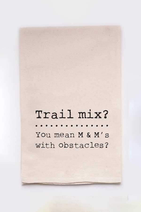 trail mix, you mean m & m's with obstacles, nuts, snacks, chocolate, sweet tooth, screen printed dish towels, flour sack towels, best sellers, tea towels, dishcloth, kitchen towels, made in michigan, made in usa, sustainable gifts, 100% cotton, funny 2021 gifts, lnb, elenbee,